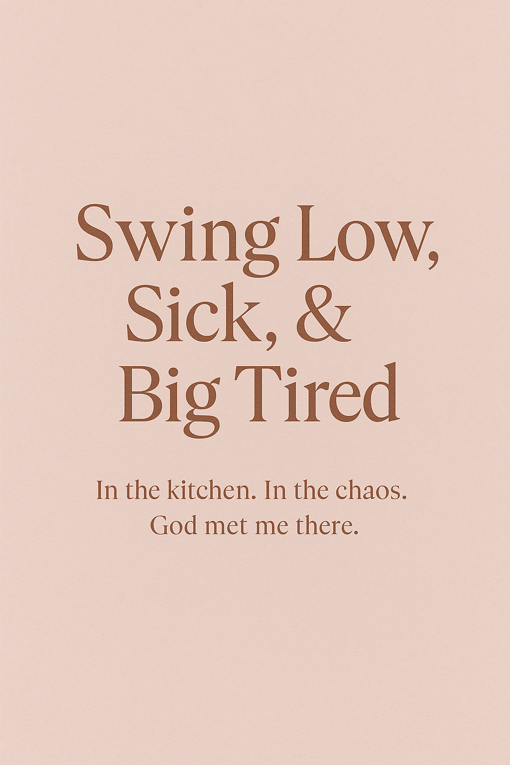 Swing Low, Sick, & Big&nbsp;Tired